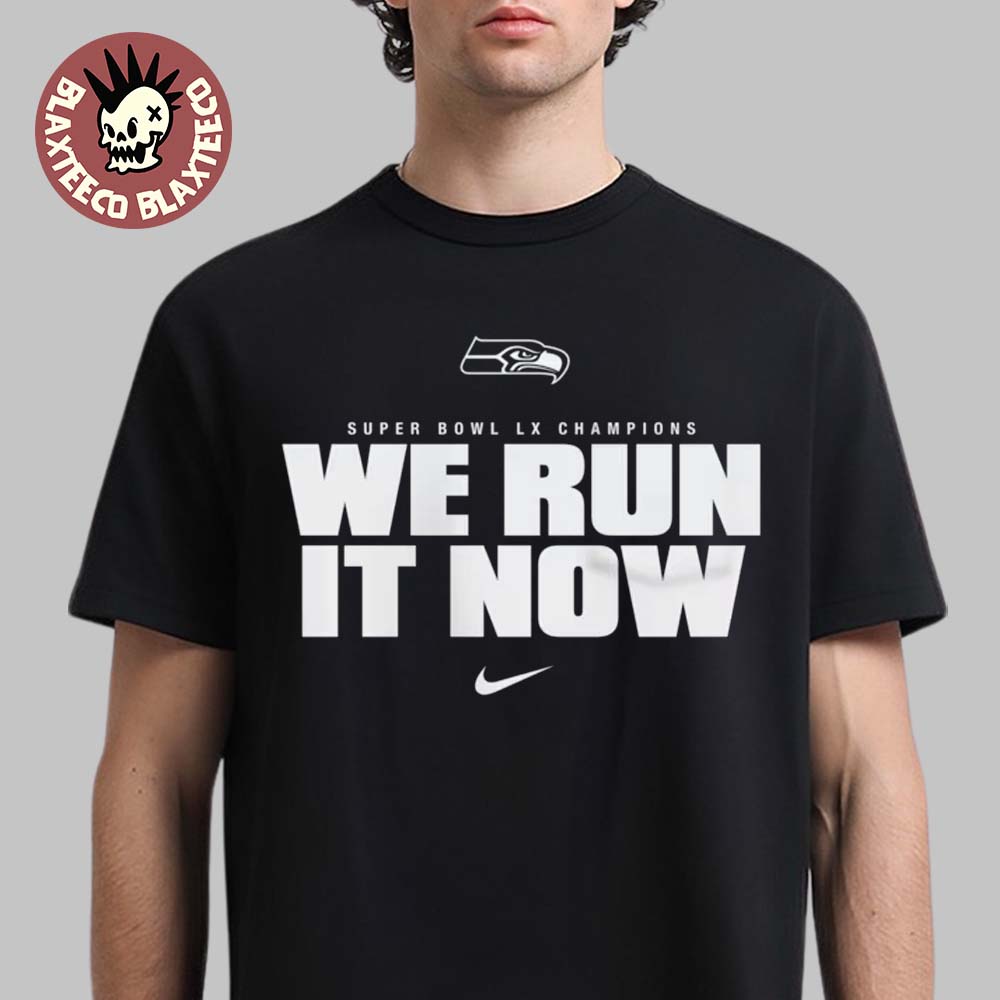 Seattle Seahawks Nike Super Bowl LX Champions We Run It Now T-Shirt Seattle Seahawks Nike Super Bowl LX Champions We Run It Now T-Shirt