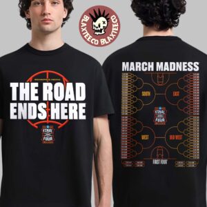 NCAA Men’s Basketball Tournament March Madness 2026 Bracket The Road Ends Here Road To Final Four T-Shirt