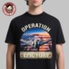 Operation Epic Fury Mission Launch Middle East 2026 US Strategic Strike Force Against Iran T-Shirt