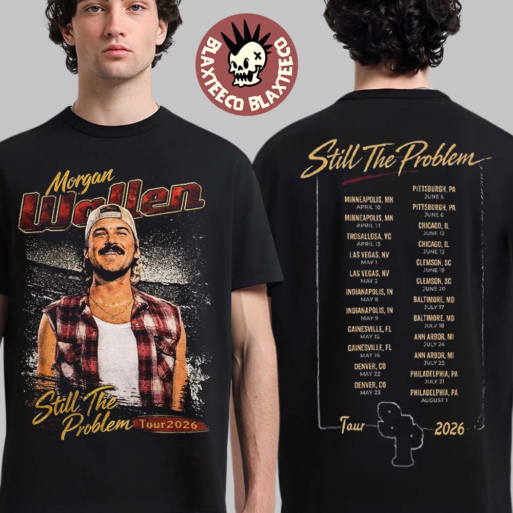 Morgan Wallen Still The Problem Tour 2026 Merch Photo With Dates Back Two Sided T-Shirt Morgan Wallen Still The Problem Tour 2026 Merch Photo With Dates Back Two Sided T-Shirt