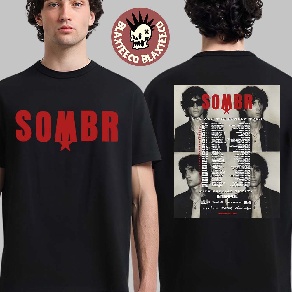 Sombr You Are The Reason Tour 2026 North America Schedule Dates Two Sided T-Shirt Sombr You Are The Reason Tour 2026 North America Schedule Dates Two Sided T-Shirt