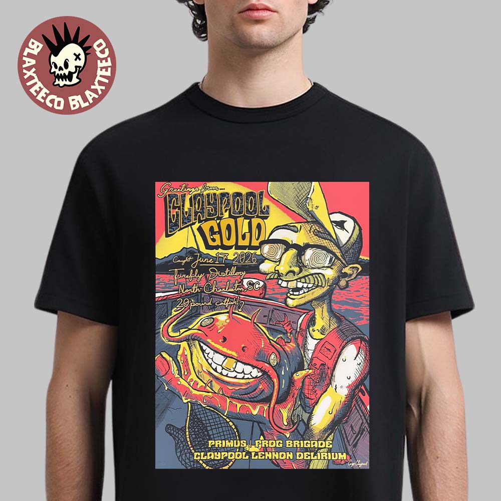 Claypool Gold Primus Frog Brigade And Claypool Lennon Delirium North Charleston South Carolina 2026 Event Poster At Firefly Distillery On June 17 2026 T-Shirt Claypool Gold Primus Frog Brigade And Claypool Lennon Delirium North Charleston South Carolina 2026 Event Poster At Firefly Distillery On June 17 2026 T-Shirt