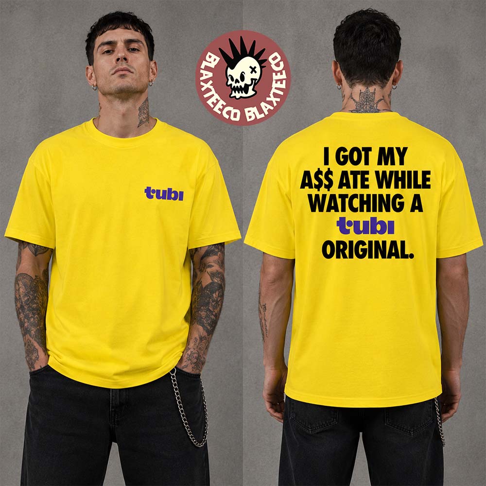 Tubi I Got My Ass Ate While Watching A Tubi Original T-Shirt Tubi I Got My Ass Ate While Watching A Tubi Original T-Shirt