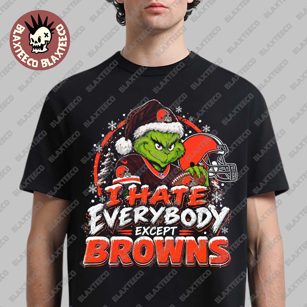 Cleveland Browns Grinch I Hate Everybody Except Browns NFL Fans Christmas Gift Holiday T-Shirt Cleveland Browns Grinch I Hate Everybody Except Browns NFL Fans Christmas Gift Holiday T-Shirt