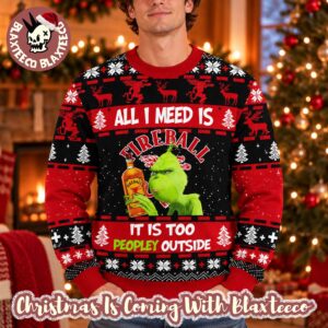 Fireball X Grinch All I Need Is Fireball It Is Too Peopley Outside Funny Ugly Sweater