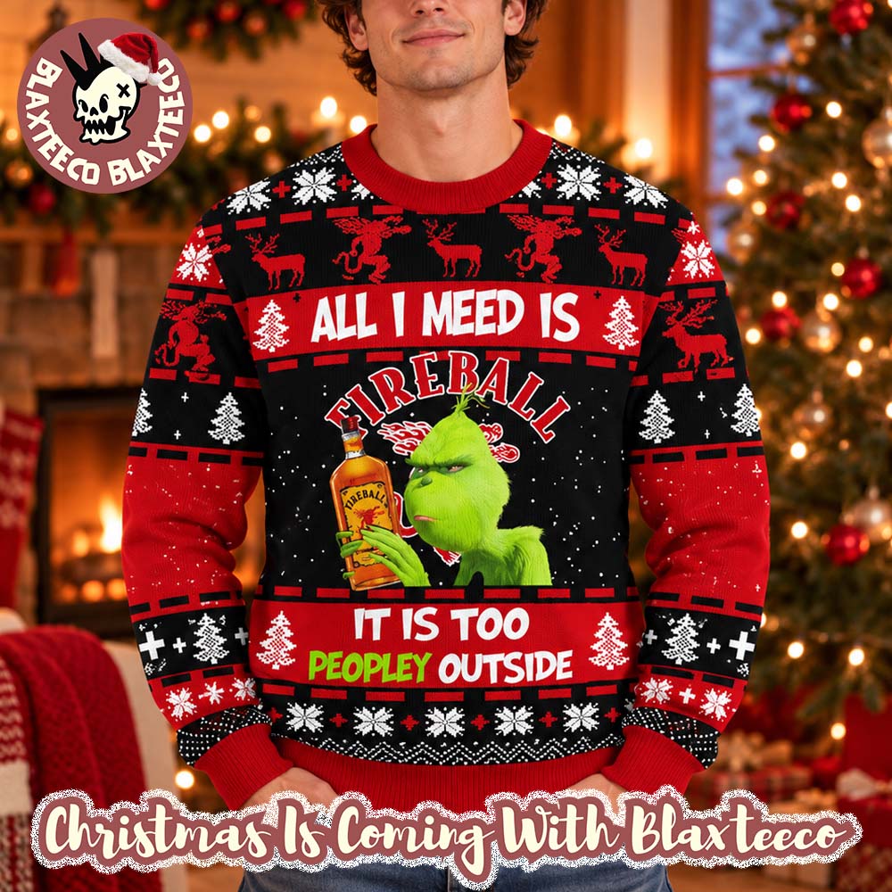 Fireball X Grinch All I Need Is Fireball It Is Too Peopley Outside Funny Ugly Sweater Fireball X Grinch All I Need Is Fireball It Is Too Peopley Outside Funny Ugly Sweater