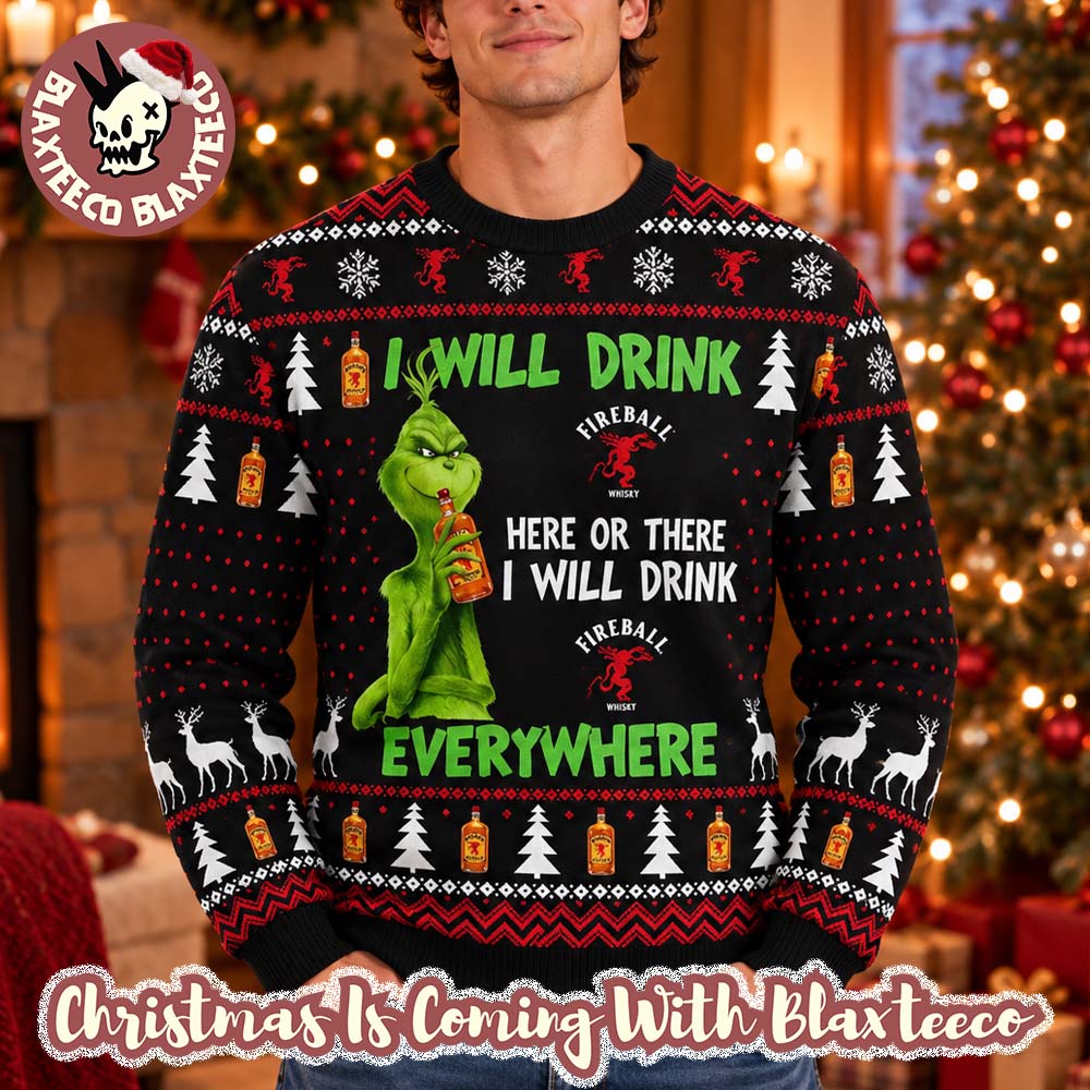 Grinch Fireball I Will Drink Fireball Here Or There Everywhere Funny Xmas Ugly Sweater 2026 Grinch Fireball I Will Drink Fireball Here Or There Everywhere Funny Xmas Ugly Sweater 2026