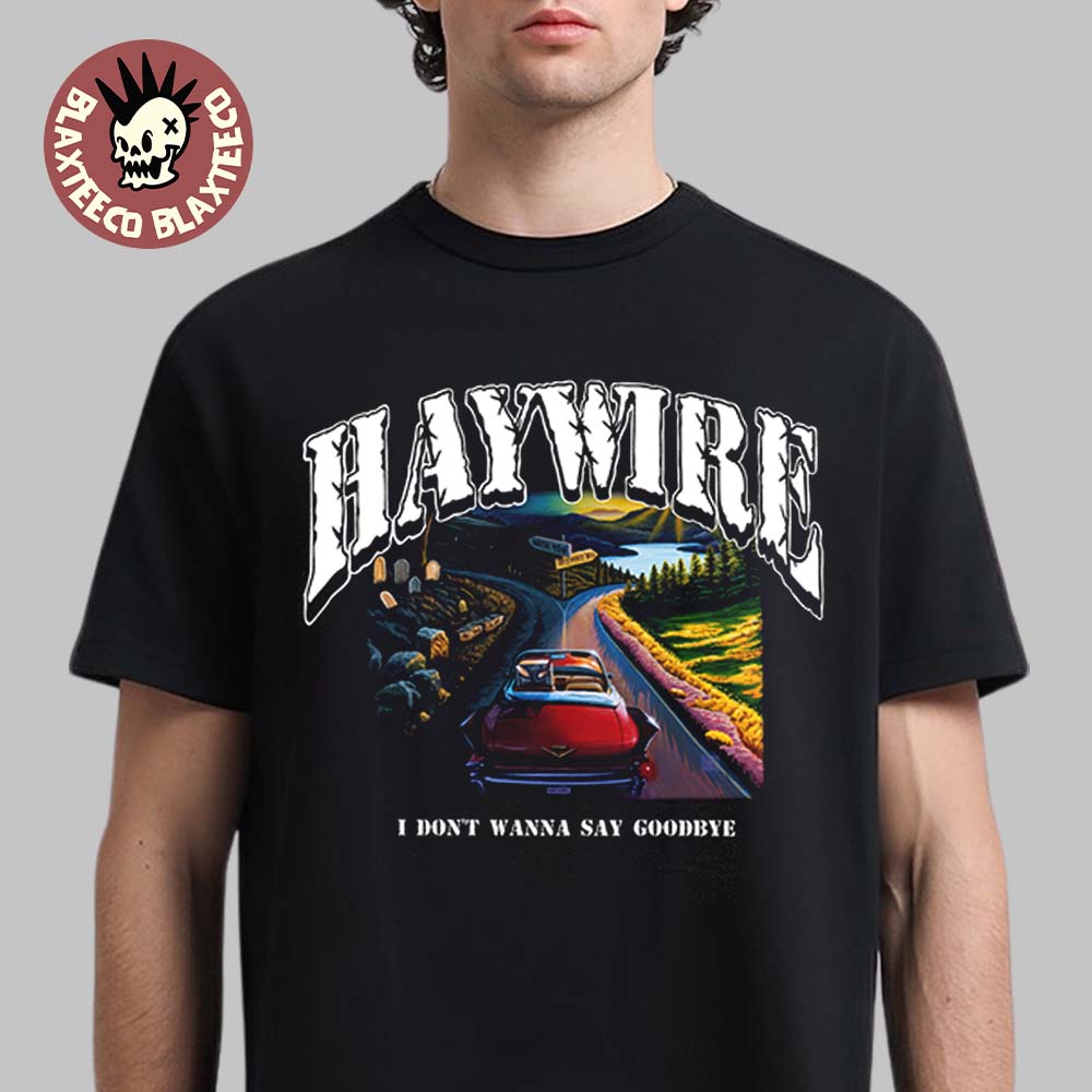 Haywire I Don’t Wanna Say Goodbye Front Album Art T-Shirt Haywire I Don’t Wanna Say Goodbye Front Album Art T-Shirt