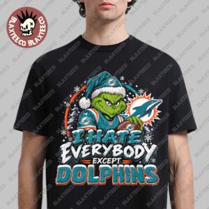 Miami Dolphins Grinch I Hate Everybody Except Dolphins NFL Fans Christmas Gift Holiday T-Shirt