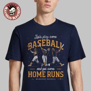 Milwaukee Brewers Let’s Play Some Baseball And Get Some Home Runs T-Shirt