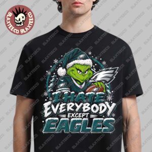 Philadelphia Eagles Grinch I Hate Everybody Except Eagles NFL Fans Christmas Gift Holiday T-Shirt