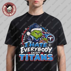 Tennessee Titans Grinch I Hate Everybody Except Titans NFL Fans Christmas Gift Holiday T-Shirt
