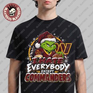 Washington Commanders Grinch I Hate Everybody Except Commanders NFL Fans Christmas Gift Holiday T-Shirt